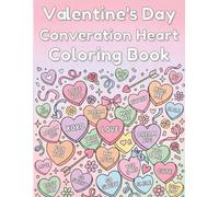 Valentine's Day Conversation Heart Coloring Book: 25 Fun Pages of Cute Candy Hearts with Love Messages - Easy to Detailed Valentine Coloring for Kids, Teens & Adults - Sweet Treats Activity Book