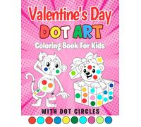 Valentine's Day Dot Markers Activity Book for Ages 2+: Easy and Cute Valentine's Day, Coloring Craft Activities for Toddlers, Kids Age 2-5, 1-3, 3-5, ... ... Valentine's Birthday for Boys & Girls