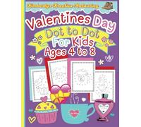 Valentines Day Dot-to-Dot For Kids Ages 4 to 8: A Fun Connect The Dot Book For Kids, Once the Pictures is Completed, Color it In...