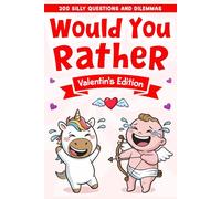 Valentines Day Gift For Kids: Would You Rather Game Book For Boys And Girls Age 6-8 10-12, Featuring 200 Fun Questions, And Valentine Dilemmas, Perfect For Valentine’s Day.