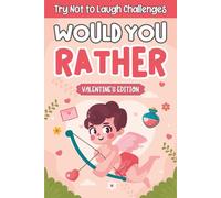 Valentine's Day Gifts For Children: Would You Rather? Valentines Edition: Over 199 Tricky And Silly Scenarios, Holiday Presents Ideas For Kids, Boys, Girls 6, 7, 8, 9 For Quality Time