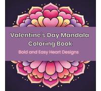 Valentine's Day Mandala Coloring Book: Bold and Easy Heart Designs for Relaxation, Stress Relief, and Self-Love