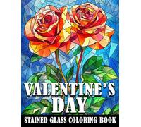 Valentine's Day Stained Glass Coloring Book: Romance World Coloring pages with Intricate Glass and Sweet Heart Pattern Illustrations for Adults Fun and Mindful Relaxation