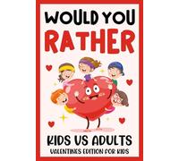 Valentine's Gifts For Children: Would You Rather? Valentines Edition: With 200 Hilarious And Silly Choices, Cute Holiday Presents For Kids, Boys, Girls 8-12, 10-12 For Endless Fun