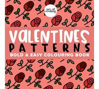 Valentines Patterns Colouring: Relax with Your One and Only and Make Everyday the Day of Love with this Bold and Easy Patterns Colouring Book