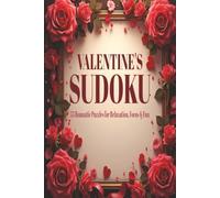 VALENTINE'S SUDOKU: 55 Romantic Puzzles for Relaxation, Focus & Fun. 6x9 inches. 110 pages. 50+ Puzzles, Solutions Included