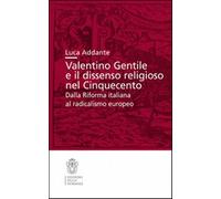 Valentino Gentile e il dissenso religioso nel Cinquecento. Dalla Riforma i...