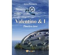 Valentino & I - Timeless love di Anna Piccolini, 2017, Youcanprint