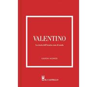 Valentino. La storia dell'iconica casa di moda. Ediz. a colori