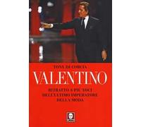 Valentino. Ritratto a più voci dell'ultimo imperatore della moda