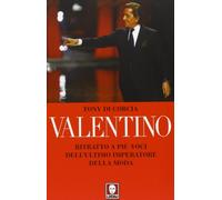 Valentino. Ritratto a più voci dell'ultimo imperatore della moda