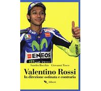 Valentino Rossi. In direzione ostinata e contraria