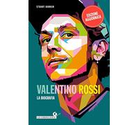 Valentino Rossi. La biografia. Nuova ediz.