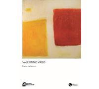 Valentino Vago. Figure e orizzonti. Nuova ediz.