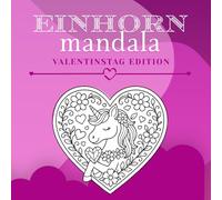 Valentinstag Einhorn Mandala Malbuch: Bezaubernde Valentinstags-Einhörner & Herz-Mandalas für Kinder und Jugendliche - Entspannender, romantischer Ausmalspaß mit Liebe, Magie & Fantasie-Designs