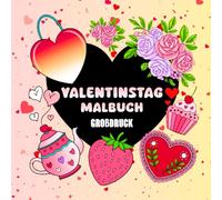 Valentinstag Malbuch Großdruck: Liebe Ausmalbuch mit 50 Einfachen und Großen Malvorlagen von Niedlichen und Süßen Motiven
