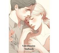 Valentinstag Malbuch: Liebe & Herzen - Malbuch zum Valentinstag, Mein Valentinstag Malbuch, Valentinstag-Malbuch für Erwachsene, Romantisches ... Über 35 Ausmalseiten zum Valentinstag