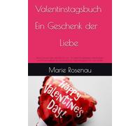 Valentinstagsbuch - Ein Geschenk der Liebe: Worte, Erinnerungen und Platz für uns - Ein liebevoll gestaltetes Valentinstags- und Erinnerungsbuch für Erwachsene. Ein Valentinstagsbuch für zwei Herzen