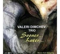 Valeri DIMCHEV TRIO - Sooner... Later...