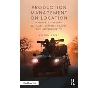 Production Management on Location: A Guide to Making Wildlife, Extreme Travel and Adventure TV