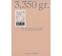 Valeria Cherchi: 3,350 gr. Photographs and letters on obstetric violence. Ediz.