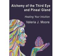 Valeria J Moore Alchemy of the Third Eye and Pineal Gland (Tascabile)