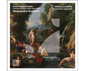 Valeria La Grotta / Quartetto Vanvitelli - PRIMA D ESSERVI INFEDELE. ALESSANDRO SCARLATTI: CANTATAS FOR SOL