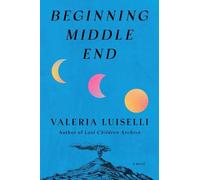Valeria Luiselli Beginning Middle End (Copertina rigida)