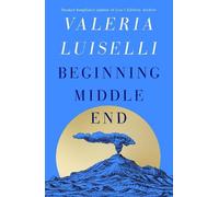 Valeria Luiselli Beginning Middle End (Copertina rigida)