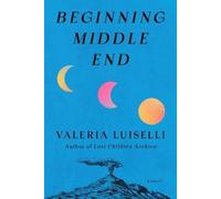 Valeria Luiselli Beginning Middle End (Tascabile)