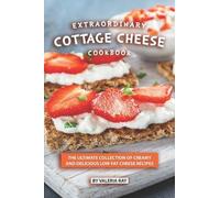 Valeria Ray Extraordinary Cottage Cheese Cookbook (Tascabile)