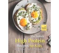 Valeria Ray The Tastiest High Protein Recipes for Kids (Tascabile)