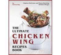 Valeria Ray The Ultimate Chicken Wing Recipes Book (Tascabile)