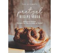 Valeria Ray The Ultimate Pretzel Recipe Book (Tascabile)