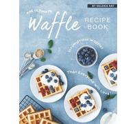 Valeria Ray The Ultimate Waffle Recipe Book (Tascabile)