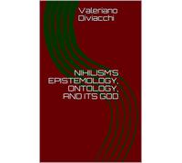 Valeriano Diviacchi Nihilism's Epistemology, Ontology, and Its God (Tascabile)