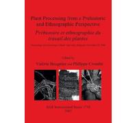 Valerie Beugnie Plant Processing from a Prehistoric and Ethnographic (Tascabile)