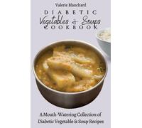 Valerie Blanchard Diabetic Vegetables & Soups Cookbook (Copertina rigida)
