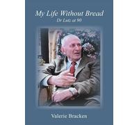 Valerie Bracken My Life without Bread: Dr Lutz at 90 (Tascabile)