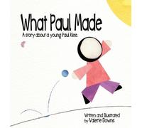 Valerie Downs What Paul Made - A story about a young Paul Kle (Copertina rigida)