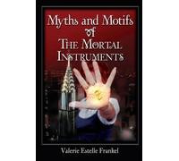 Valerie Estelle Frankel Myths and Motifs of the Mortal Instruments (Tascabile)