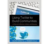 Valerie Forrestal Tinamarie Vella Using Twitter to Build Communities (Tascabile)
