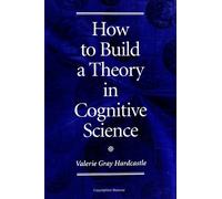 Valerie Gray Hardcastle How to Build a Theory in Cognitive Science (Tascabile)