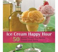 Jenise Addison Ice Cream Happy Hour: 50 Boozy Treats That You Spike (Tascabile)