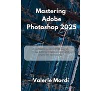 Valerie Mordi Mastering Adobe Photoshop 2025 (Tascabile)