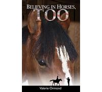 Valerie Ormond Believing In Horses, Too (Tascabile) Believing in Horses