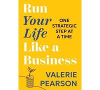 Run Your Like Life a Business: One Strategic Step at a Time