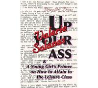 Valerie Solanas Up Your Ass; and A Young Girl's Primer on How to Att (Tascabile)