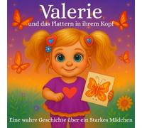 Valerie und Flattern im Kopf: Eine wahre Geschichte über ein starkes Mädchen mit Epilepsie. Ein Mutmach-Buch über Epilepsie für Kinder und Familien