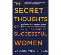The Secret Thoughts of Successful Women: And Men: Why Capable People Suffer from Impostor Syndrome and How to Thrive In Spite of It